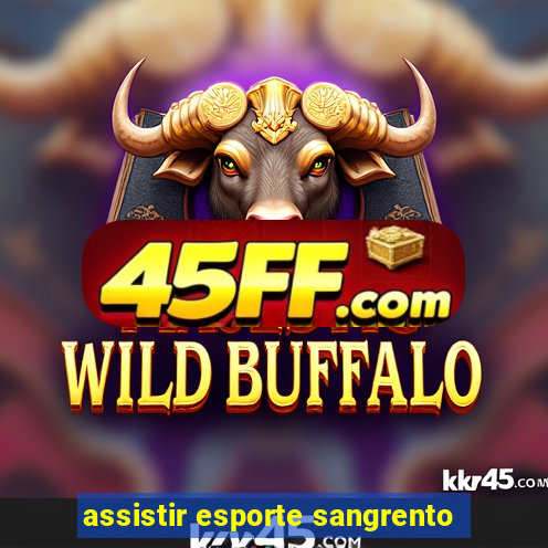 assistir esporte sangrento